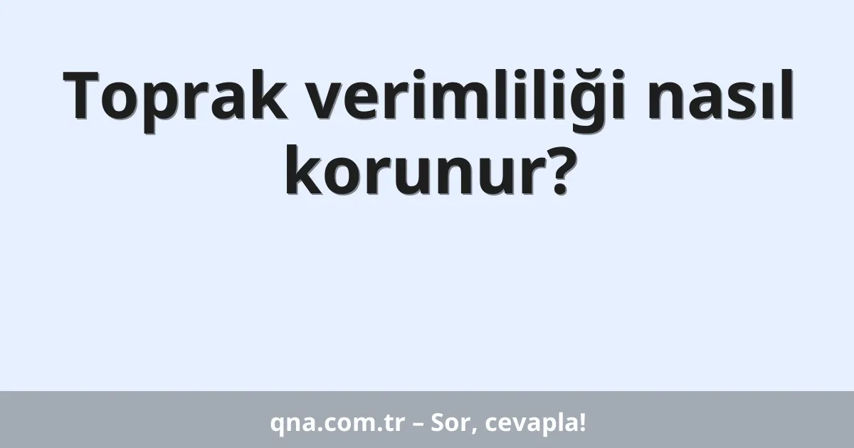 Toprak verimliliği nasıl korunur?