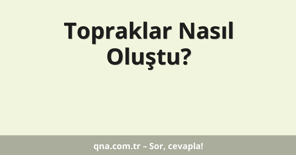 Topraklar Nasıl Oluştu?