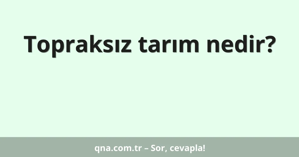 Topraksız tarım nedir?