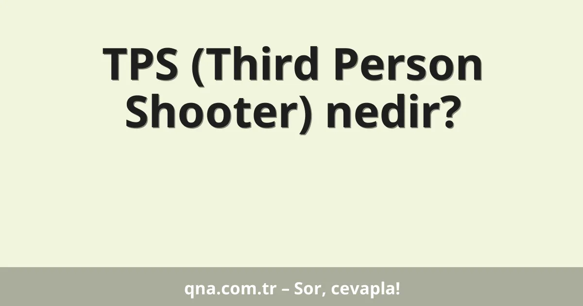 TPS (Third Person Shooter) nedir?