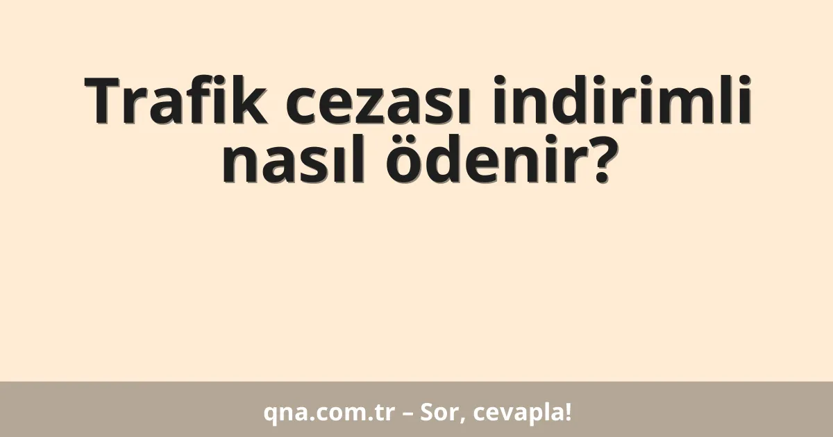 Trafik cezası indirimli nasıl ödenir?