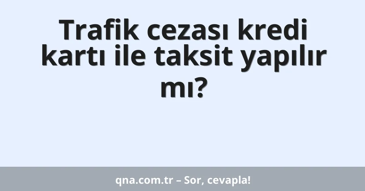 Trafik cezası kredi kartı ile taksit yapılır mı?
