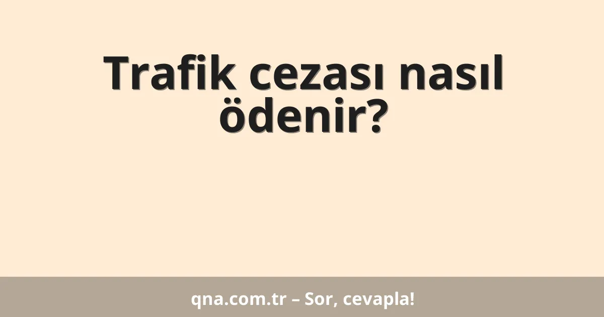 Trafik cezası nasıl ödenir?