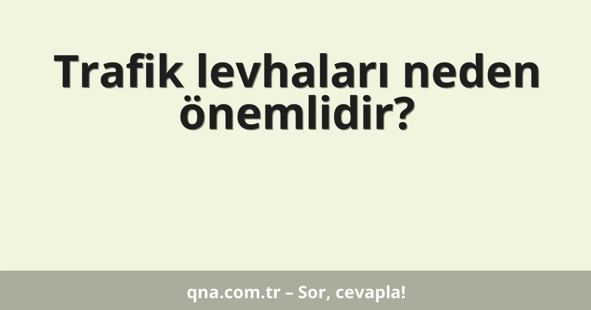 Trafik levhaları neden önemlidir?
