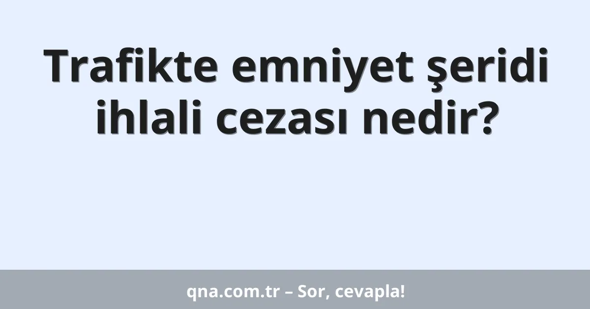 Trafikte emniyet şeridi ihlali cezası nedir?