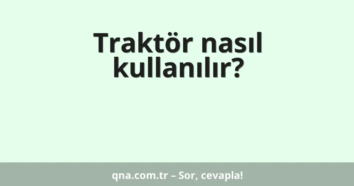 Traktör nasıl kullanılır?