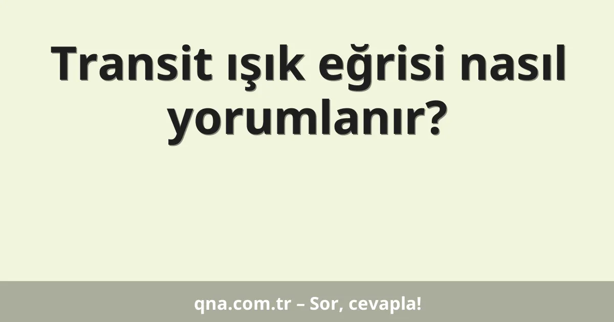 Transit ışık eğrisi nasıl yorumlanır?