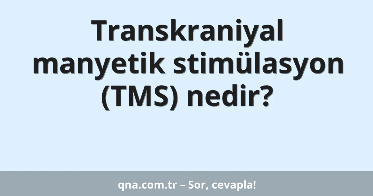 Transkraniyal manyetik stimülasyon (TMS) nedir?