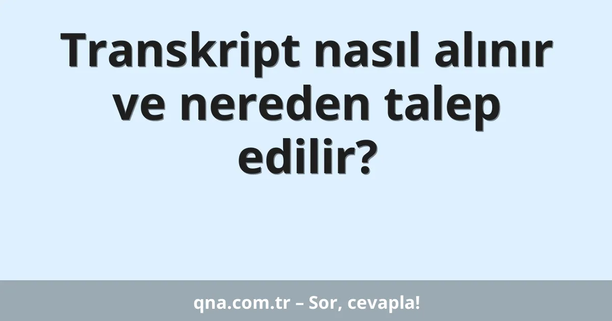 Transkript nasıl alınır ve nereden talep edilir?