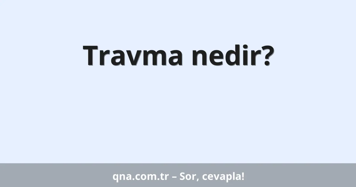 Travma nedir?