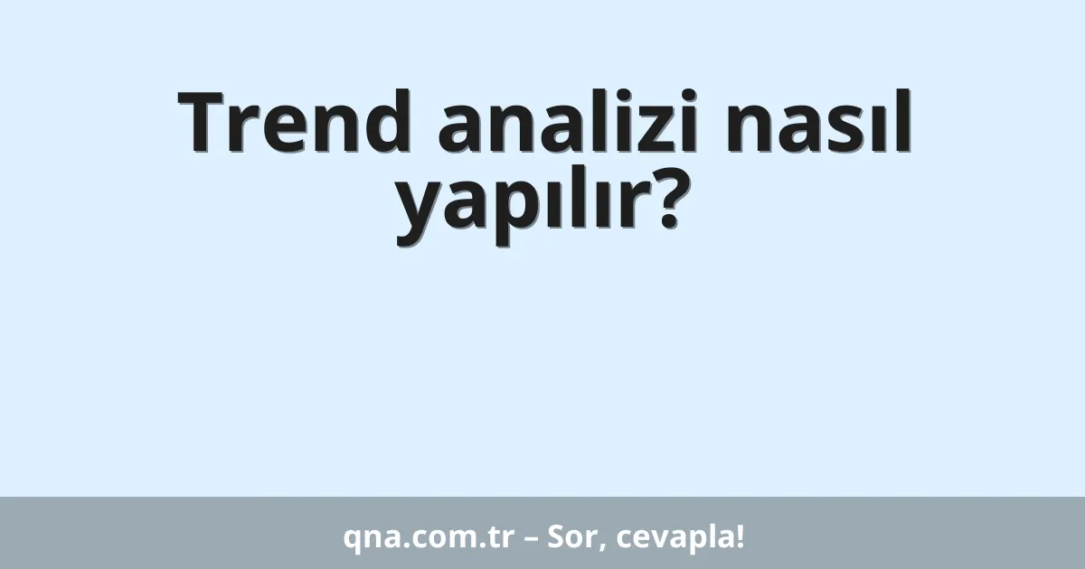 Trend analizi nasıl yapılır?