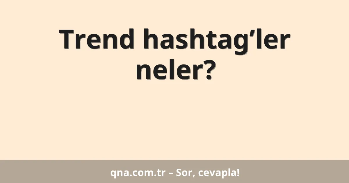 Trend hashtag’ler neler?
