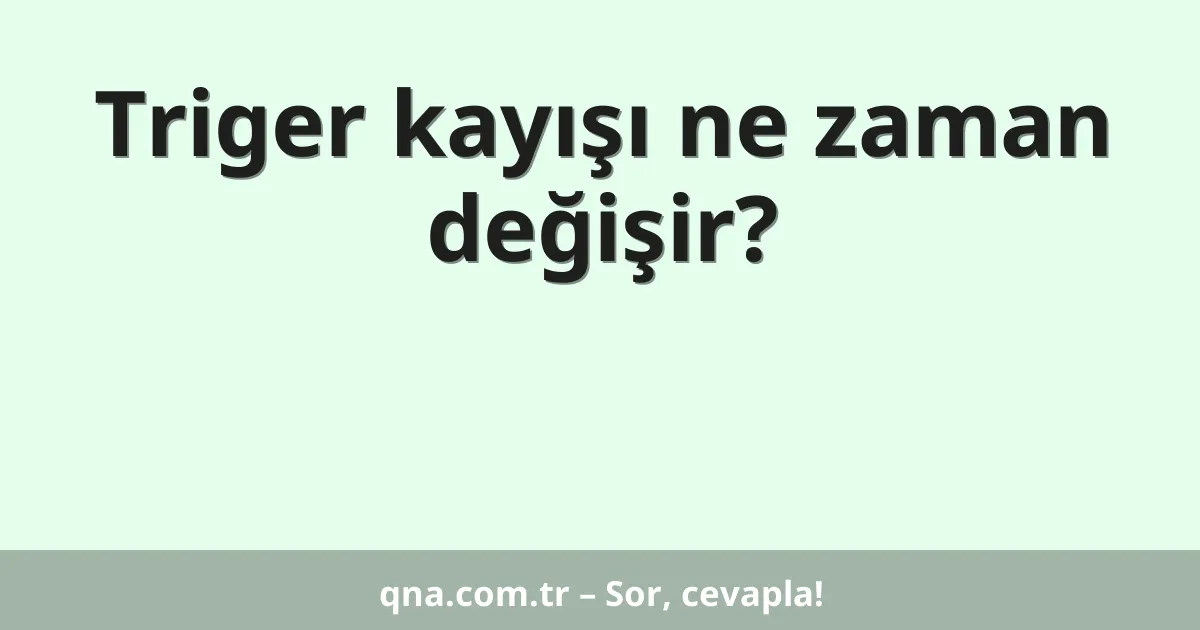 Triger kayışı ne zaman değişir?