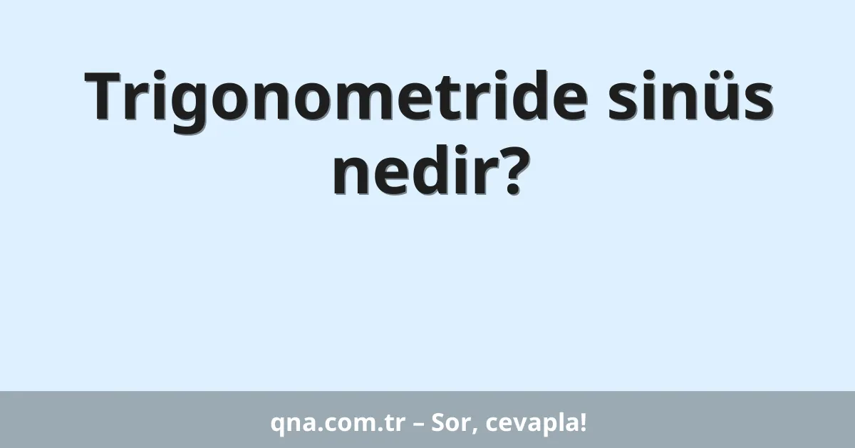 Trigonometride sinüs nedir?