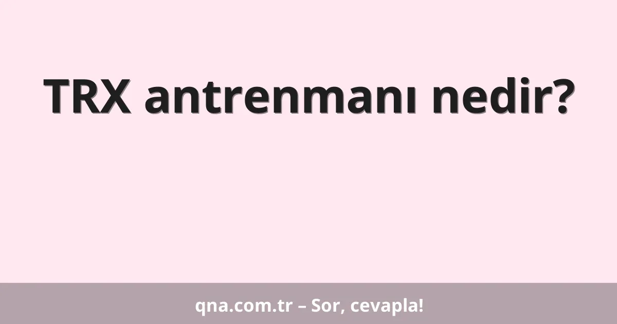 TRX antrenmanı nedir?