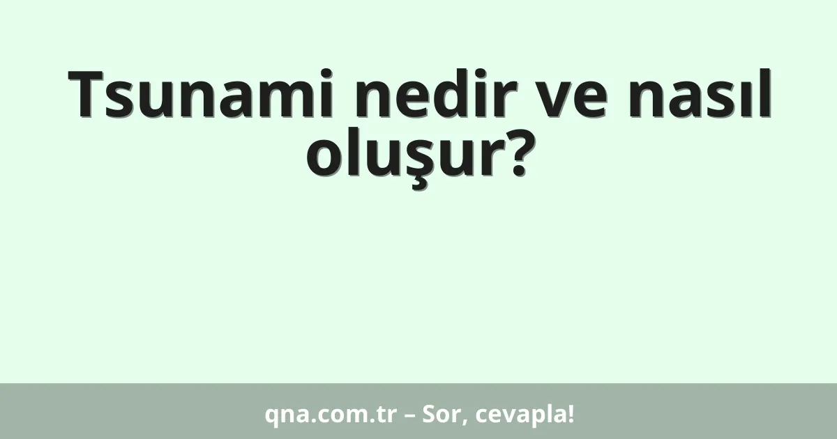 Tsunami nedir ve nasıl oluşur?