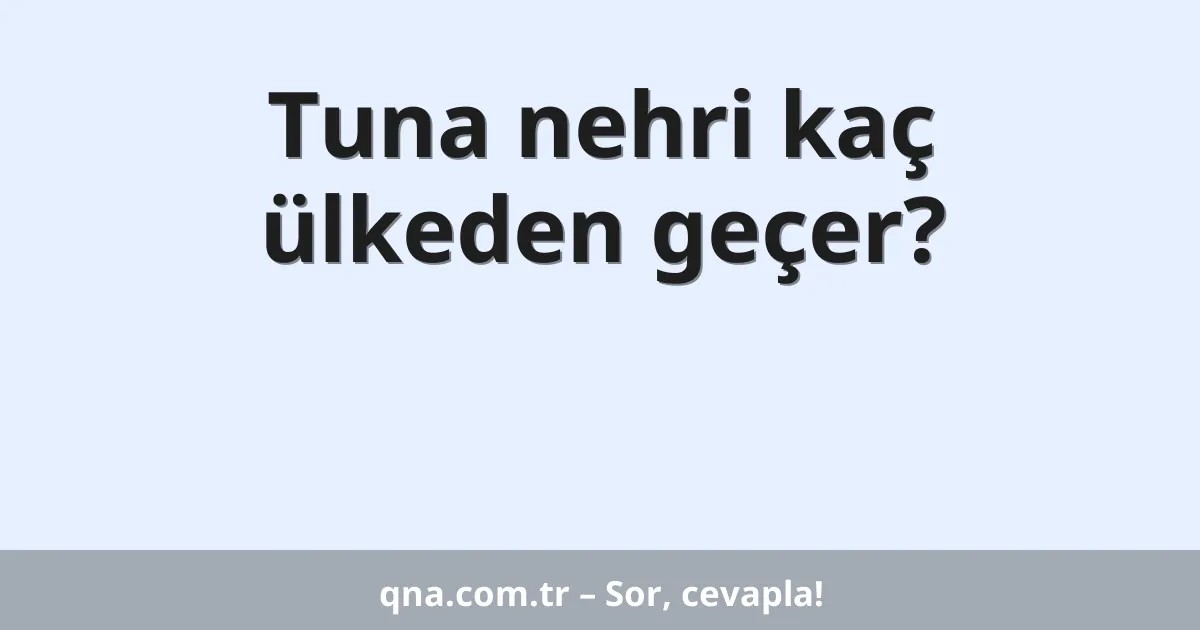 Tuna nehri kaç ülkeden geçer?
