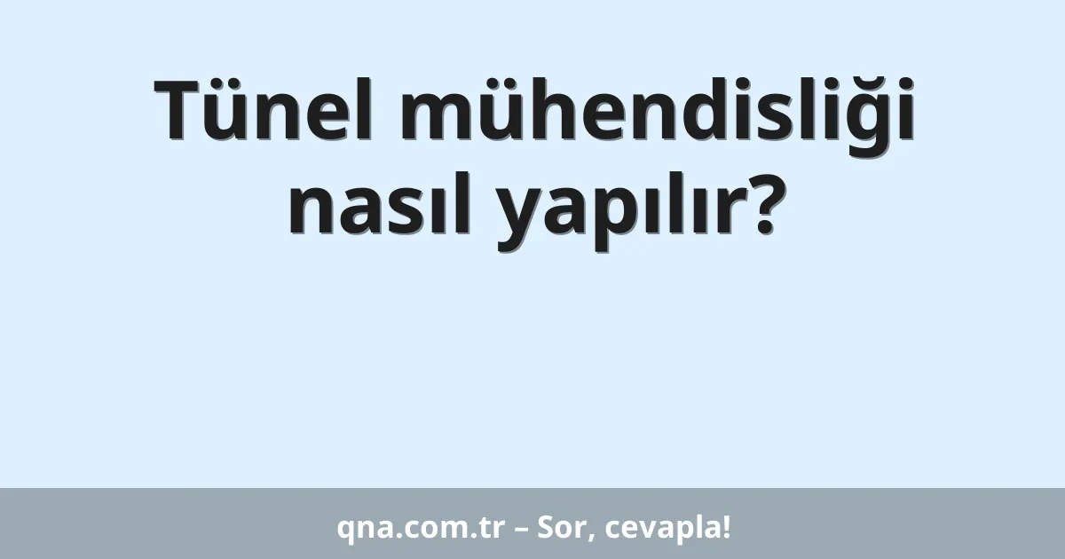 Tünel mühendisliği nasıl yapılır?