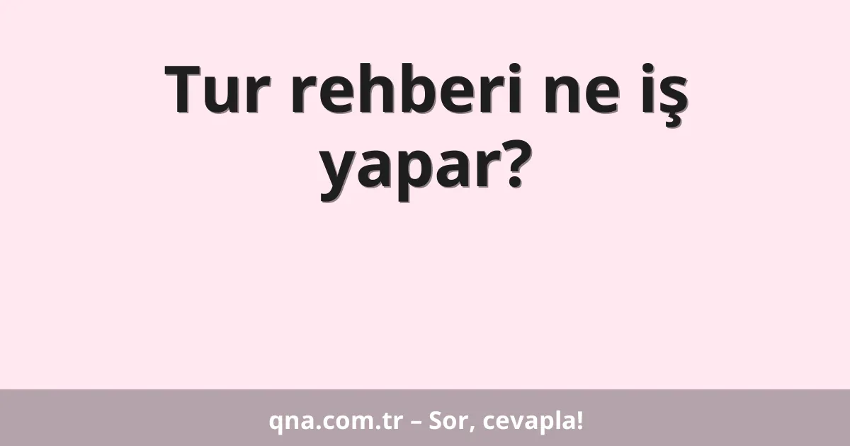 Tur rehberi ne iş yapar?