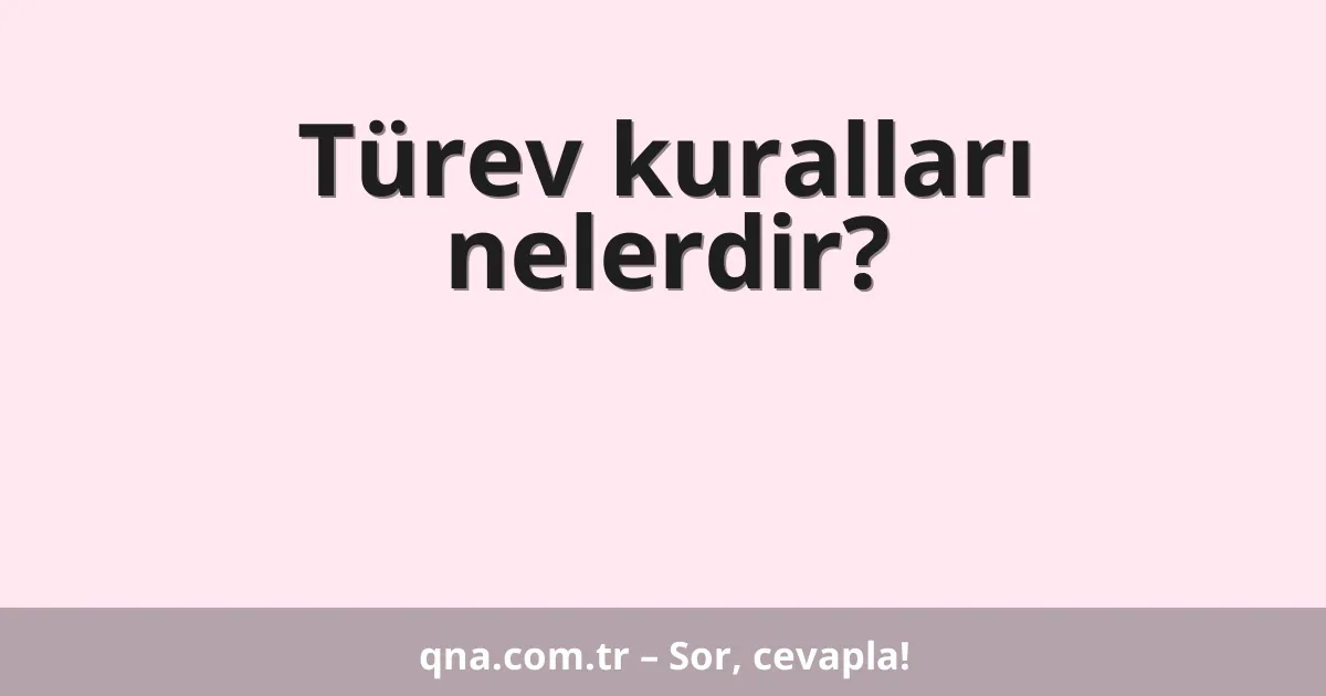 Türev kuralları nelerdir?
