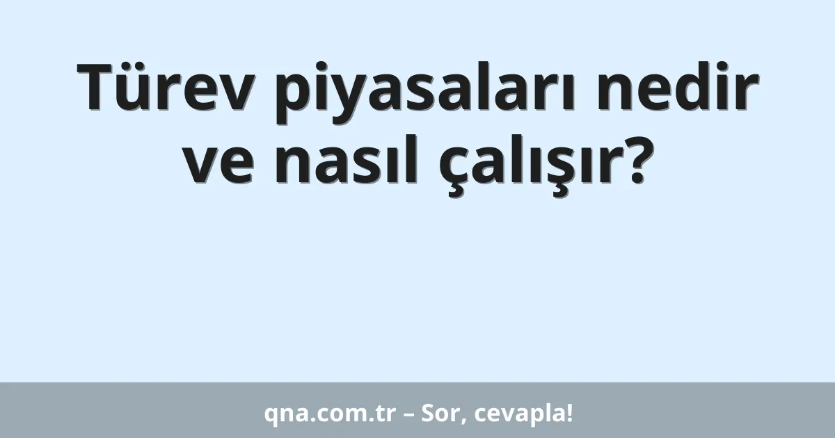 Türev piyasaları nedir ve nasıl çalışır?