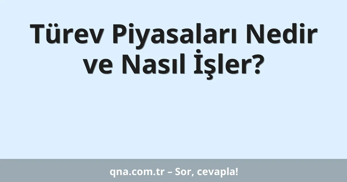 Türev Piyasaları Nedir ve Nasıl İşler?