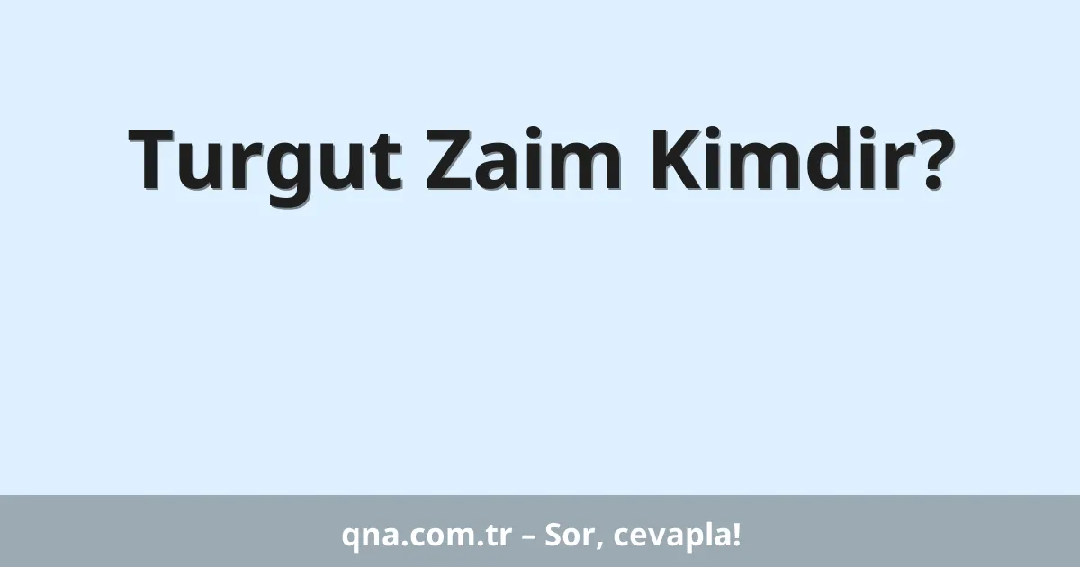Turgut Zaim Kimdir?