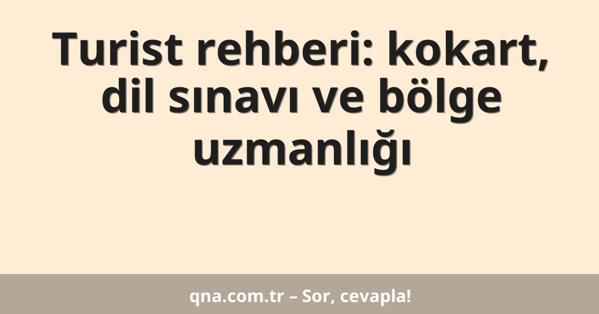 Turist rehberi: kokart, dil sınavı ve bölge uzmanlığı