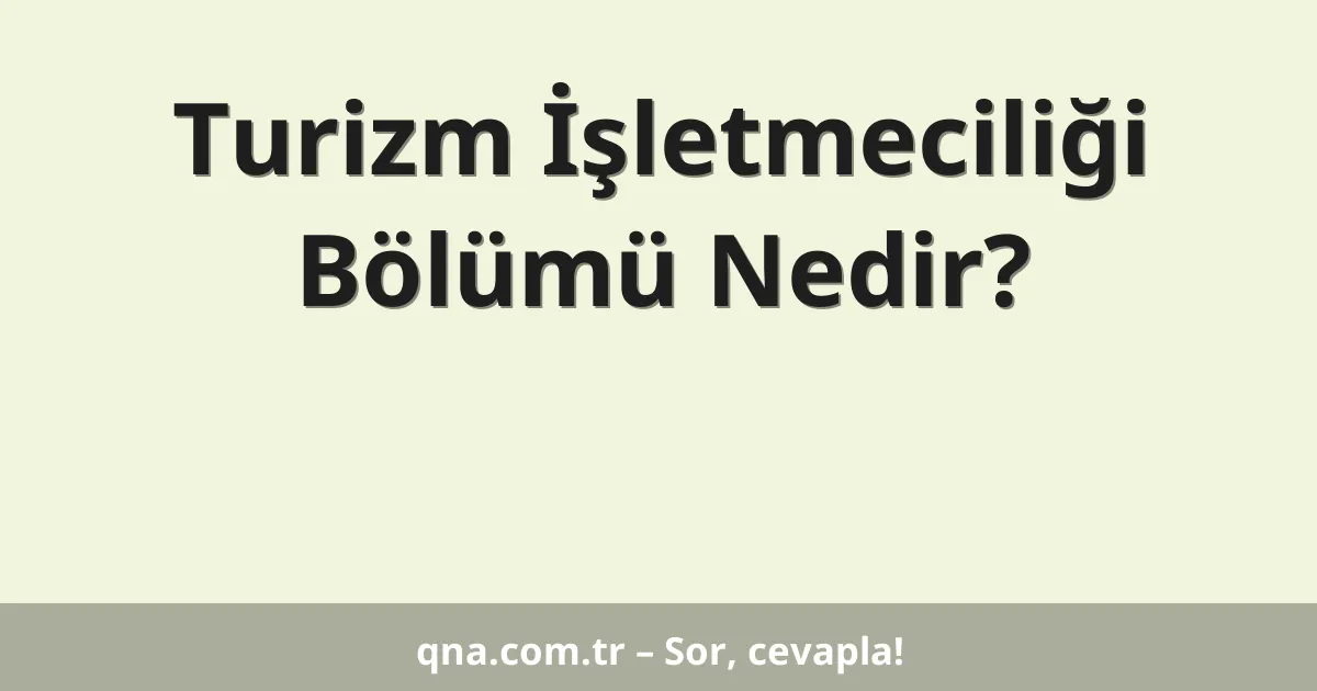 Turizm İşletmeciliği Bölümü Nedir?