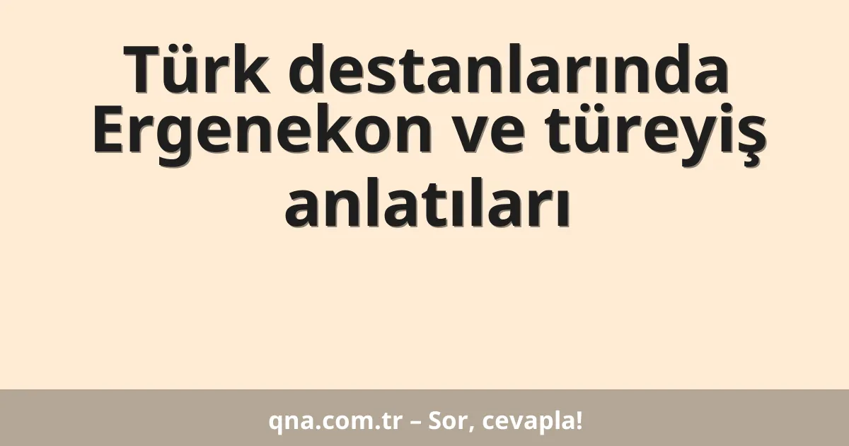 Türk destanlarında Ergenekon ve türeyiş anlatıları