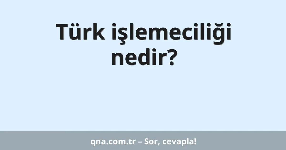 Türk işlemeciliği nedir?