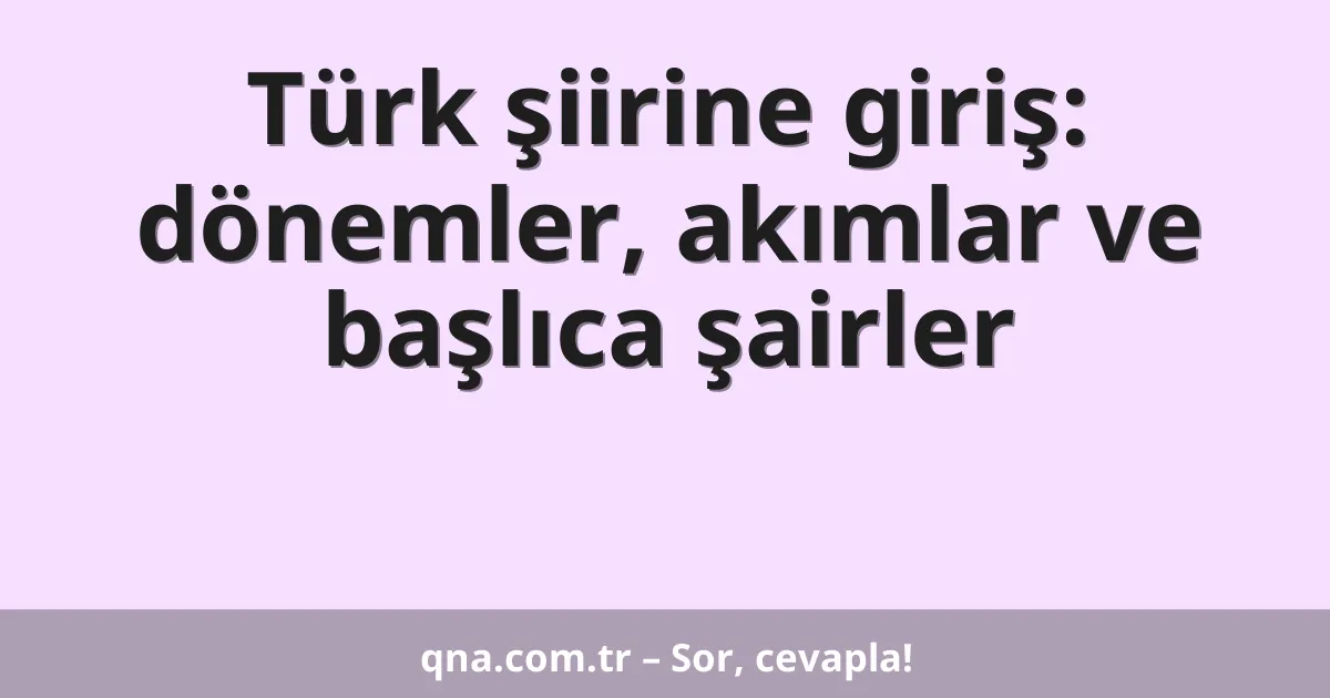 Türk şiirine giriş: dönemler, akımlar ve başlıca şairler