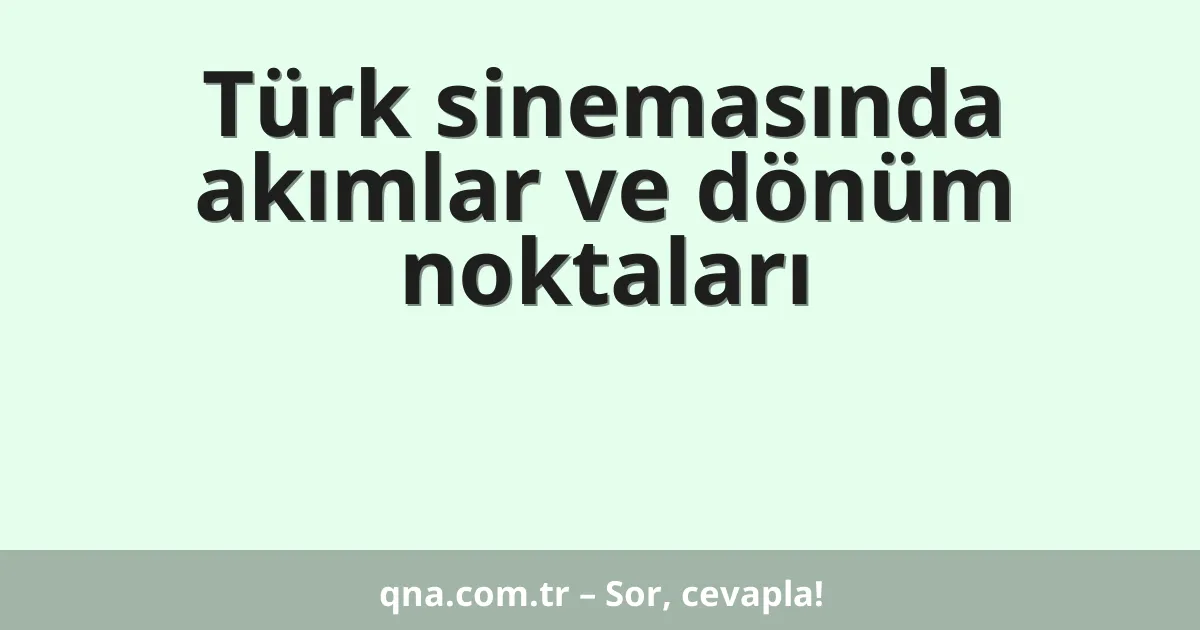 Türk sinemasında akımlar ve dönüm noktaları