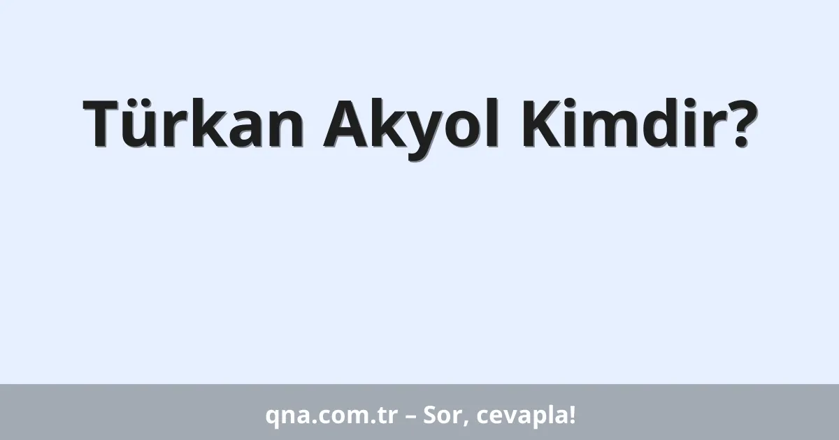 Türkan Akyol Kimdir?