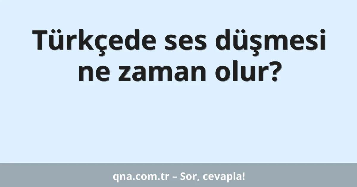 Türkçede ses düşmesi ne zaman olur?