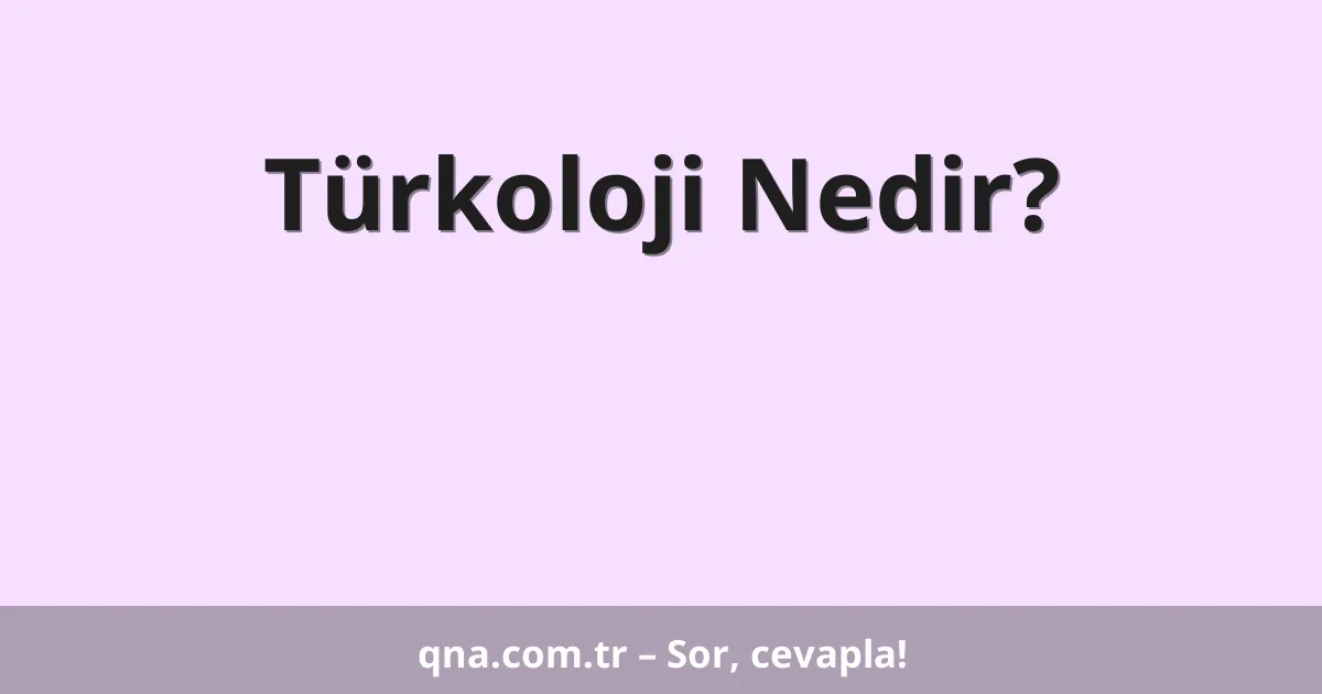 Türkoloji Nedir?