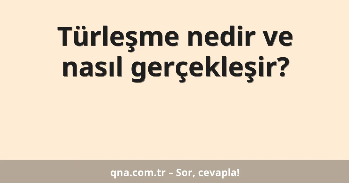 Türleşme nedir ve nasıl gerçekleşir?