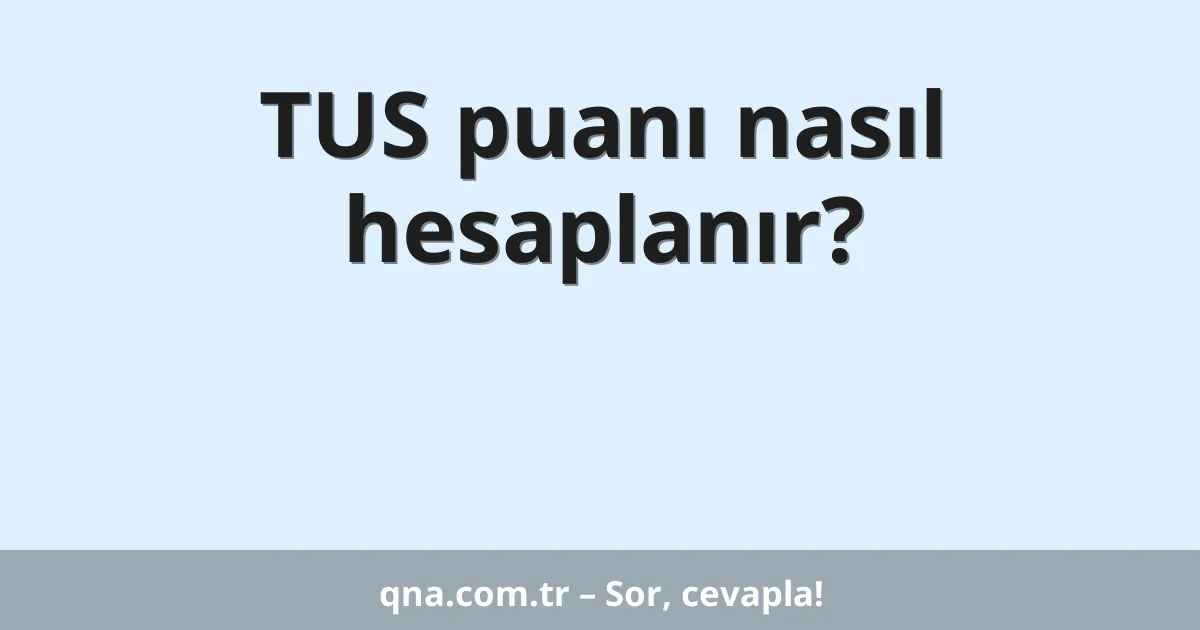 TUS puanı nasıl hesaplanır?