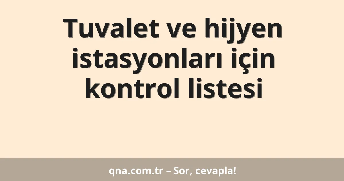 Tuvalet ve hijyen istasyonları için kontrol listesi