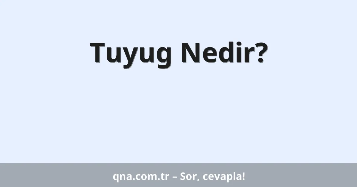 Tuyug Nedir?