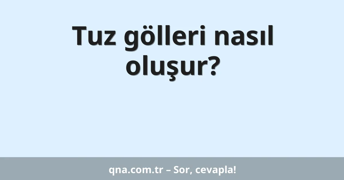 Tuz gölleri nasıl oluşur?