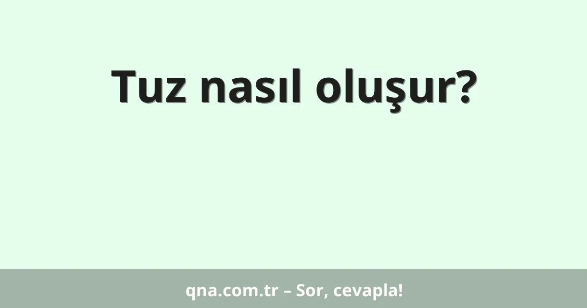 Tuz nasıl oluşur?