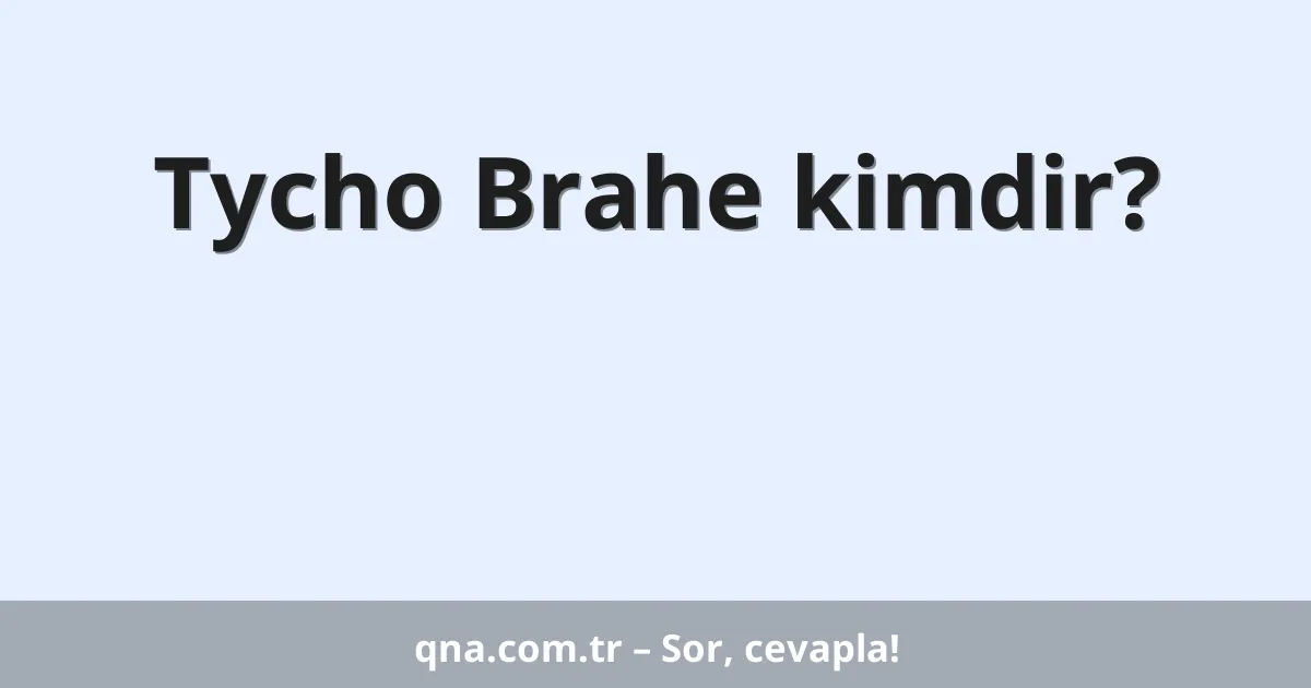Tycho Brahe kimdir?