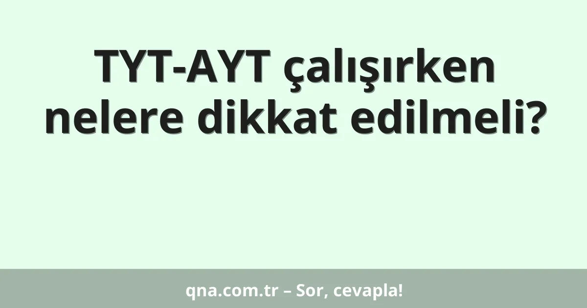 TYT-AYT çalışırken nelere dikkat edilmeli?