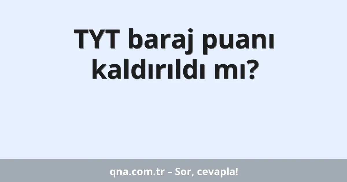 TYT baraj puanı kaldırıldı mı?