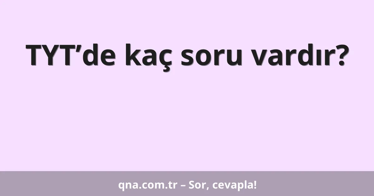TYT’de kaç soru vardır?