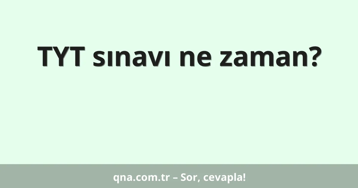 TYT sınavı ne zaman?
