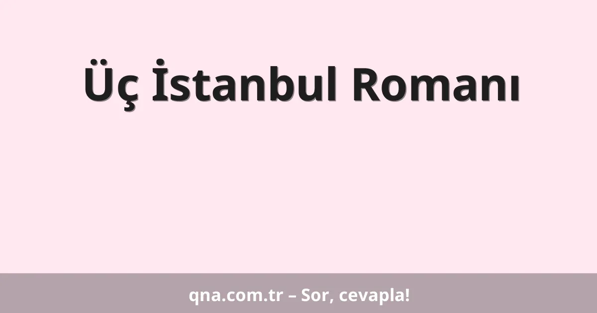 Üç İstanbul Romanı