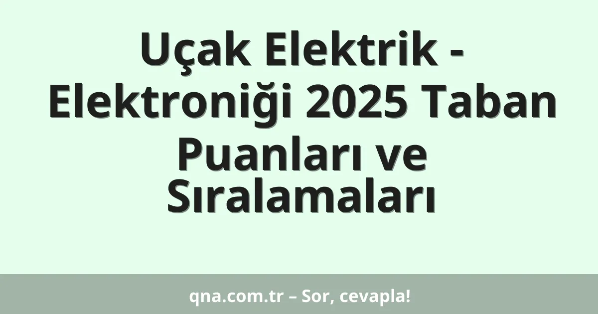 Uçak Elektrik - Elektroniği 2025 Taban Puanları ve Sıralamaları