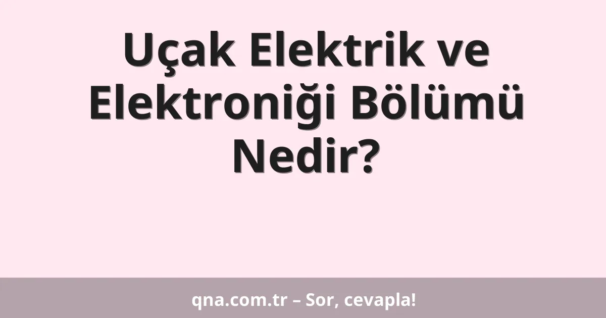 Uçak Elektrik ve Elektroniği Bölümü Nedir?